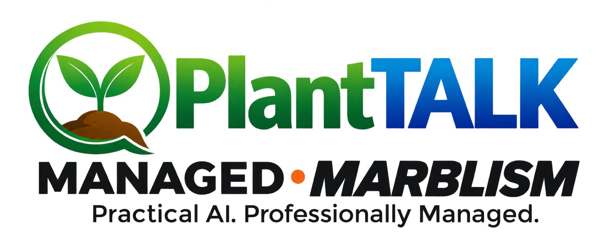 PlantTALK — Managed Marblism — Practical Ai. Professionally Managed.